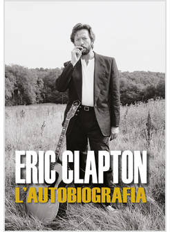 ERIC CLAPTON. L'AUTOBIOGRAFIA