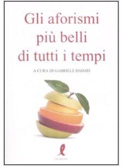 AFORISMI PIU' BELLI DI TUTTI I TEMPI (GLI)