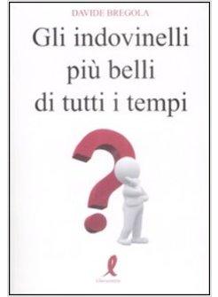 INDOVINELLI PIU' BELLI DI TUTTI I TEMPI (GLI)
