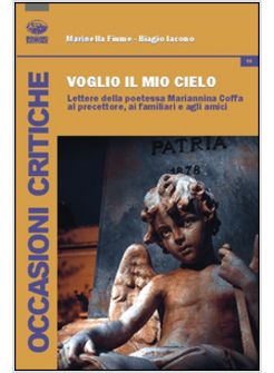 VOGLIO IL MIO CIELO. LETTERE DELLA POETESSA MARIANNINA COFFA AL PRECETTORE, AI F