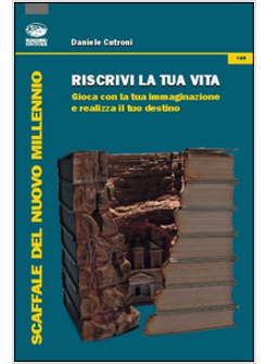 RISCRIVI LA TUA VITA. GIOCA CON LA TUA IMMAGINAZIONE E REALIZZA IL TUO DESTINO