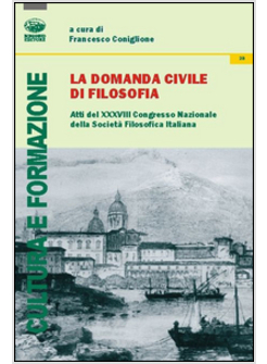 DOMANDA CIVILE DI FILOSOFIA. ATTI DEL 38° CONGRESSO NAZIONALE DELLAA SOCIETA' FI