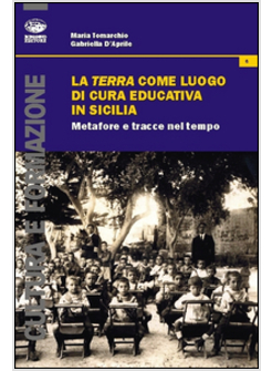 TERRA COME LUOGO DI CURA EDUCATIVA IN SICILIA. METAFORE E TRACCE NEL TEMPO (LA)