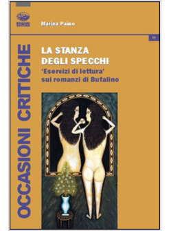 STANZA DEGLI SPRECCHI. ESERCIZI DI LETTURA SUI ROMANZI DI BUFALINO (LA)
