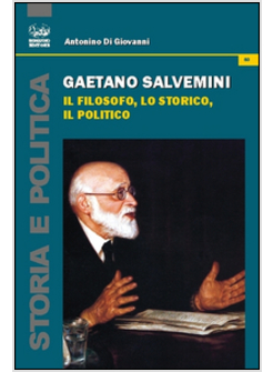 GAETANO SALVEMINI. IL FILOSOFO, LO STORICO, IL POLITICO