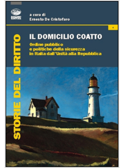 DOMICILIO COATTO. ORDINE PUBBLICO E POLITICHE DI SICUREZZA IN ITALIA DALL'UNITA'