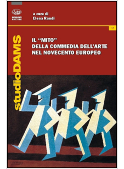 &laquo;MITO&raquo; DELLA COMMEDIA DELL'ARTE NEL NOVECENTO EUROPEO (IL)
