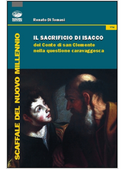 SACRIFICIO DI ISACCO DEL CONTE DI SAN CLEMENTE NELLA QUESTIONE CARAVAGGESCA (IL)