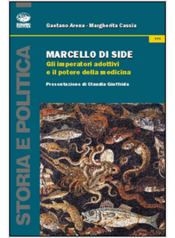 MARCELLO DI SIDE. GLI IMPERATORI ADOTTIVI E IL POTERE DELLA MEDICINA
