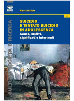 SUICIDIO E TENTATO SUICIDIO IN ADOLESCENZA. CAUSE, MOTIVI, SIGNIFICATI E INTERVE
