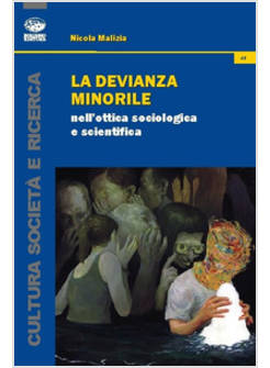 DEVIANZA MINORILE NELL'OTTICA SOCIOLOGICA E SCIENTIFICA (LA)