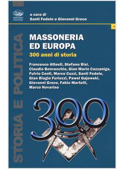 MASSONERIA ED EUROPA. 300 ANNI DI STORIA