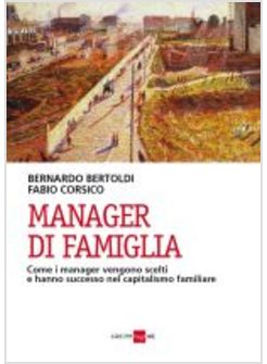 MANAGER DI FAMIGLIA. COME I MANAGER VENGONO SCELTI E HANNO SUCCESSO NEL CAPITALI