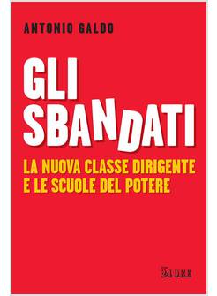 GLI SBANDATI LA NUOVA CLASSE DIRIGENTE E LE SCUOLE DEL POTERE