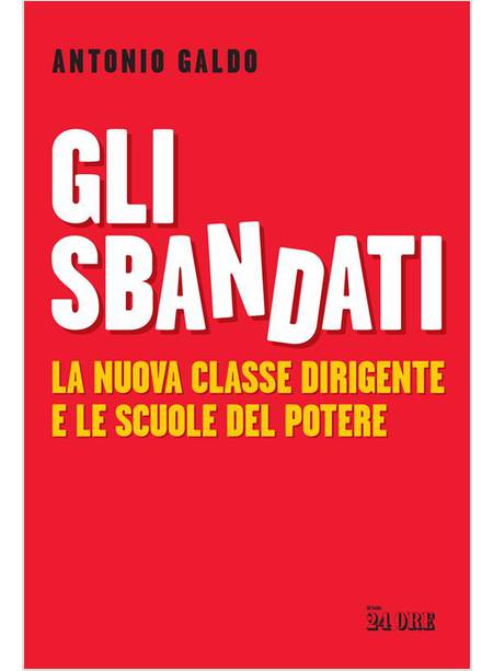 GLI SBANDATI LA NUOVA CLASSE DIRIGENTE E LE SCUOLE DEL POTERE