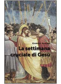 LA SETTIMANA CRUCIALE DI GESU' 