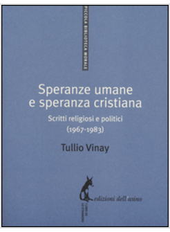 SPERANZE UMANE E SPERANZA CRISTIANA. SCRITTI RELIGIOSI E POLITICI (1967-1983)
