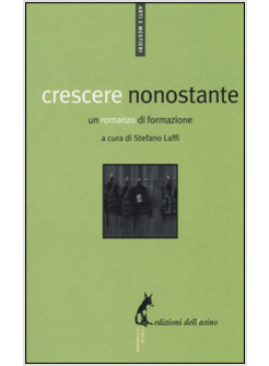 CRESCERE NONOSTANTE. UN ROMANZO DI FORMAZIONE