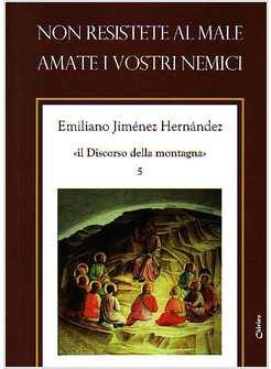 NON RESISTETE AL MALE AMATE I VOSTRI NEMICI