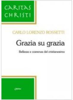 GRAZIA SU GRAZIA BELLEZZA E COERENZA DEL CRISTIANESIMO