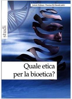 QUALE ETICA PER LA BIOETICA?