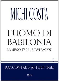 L'UOMO DI BABILONIA. LA MISSIO TRA I NUOVI PAGANI 