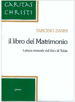 IL LIBRO DEL MATRIMONIO. LETTURA INUSUALE DEL LIBRO DI TOBIA