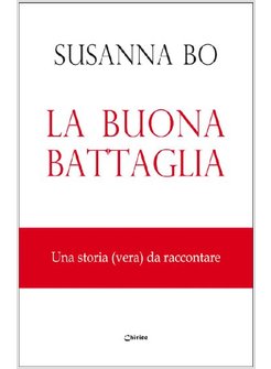 LA BUONA BATTAGLIA. UNA STORIA (VERA) DA RACCONTARE