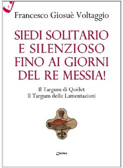 SIEDI SOLITARIO E SILENZIOSO FINO AI GIORNI DEL RE MESSIA!