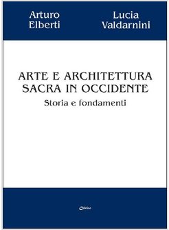 ARTE E ARCHITETTURA SACRA IN OCCIDENTE   STORIA E FONDAMENTI