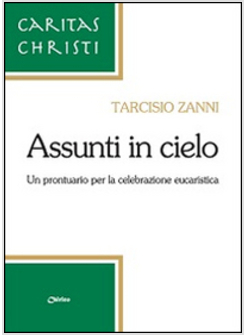 ASSUNTI IN CIELO. UN PRONTUARIO PER LA CELEBRAZIONE EUCARISTICA