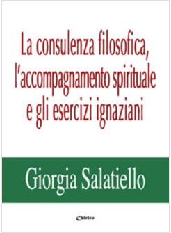 CONSULENZA FILOSOFICA, L'ACCOMPAGNAMENTO SPIRITUALE E GLI ESERCIZI IGNAZIANI (LA