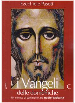 I VANGELI DELLE DOMENICHE. UN MINUTO DI COMMENTO ALLA RADIO VATICANA - ANNO C