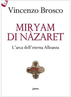 MIRYAM DI NAZARET L'ARCA DELL'ETERNA ALLEANZA