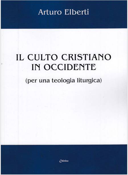 IL CULTO CRISTIANO IN OCCIDENTE. PER UNA TEOLOGIA LITURGICA