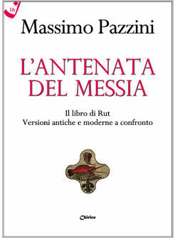 L'ANTENATA DEL MESSIA IL LIBRO DI RUT VERSIONI ANTICHE E MODERNE A CONFRONTO
