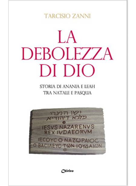 LA DEBOLEZZA DI DIO. STORIA DI ANANIA E LEAH TRA NATALE E PASQUA