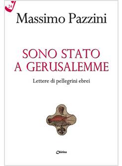 SONO STATO A GERUSALEMME LETTERE DI PELLEGRINI EBREI