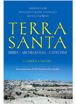TERRA SANTA. BIBBIA, ARCHEOLOGIA, CATECHESI. VOL. 1: GIUDEA E NEGHEV