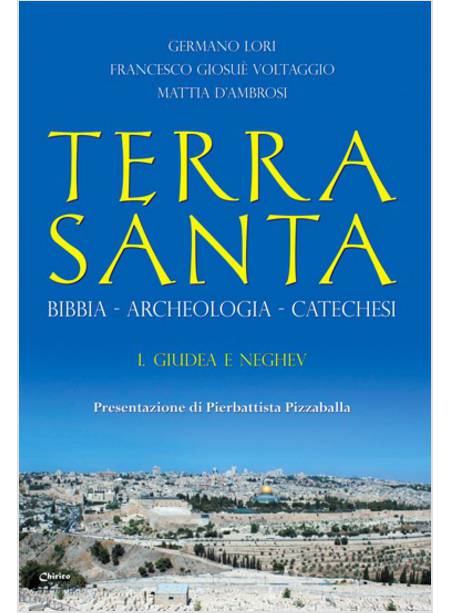 TERRA SANTA. BIBBIA, ARCHEOLOGIA, CATECHESI. VOL. 1: GIUDEA E NEGHEV