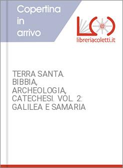 TERRA SANTA. BIBBIA, ARCHEOLOGIA, CATECHESI. VOL. 2: GALILEA E SAMARIA