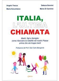 ITALIA, L'ULTIMA CHIAMATA MADRI, FIGLI E FAMIGLIA. COME RILANCIARE LA NATALITA'