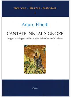 CANTATE INNI AL SIGNORE ORIGINI E SVILUPPO DELLA LITURGIA DELLE ORE 