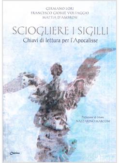 SCIOGLIERE I SIGILLI CHIAVI DI LETTURA PER L'APOCALISSE