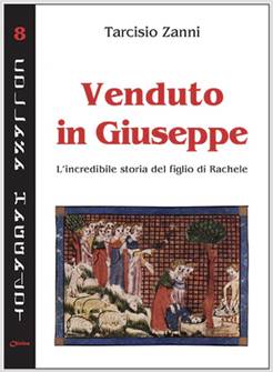 VENDUTO IN GIUSEPPE. L'INCREDIBILE STORIA DEL FIGLIO DI RACHELE