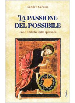 LA PASSIONE DEL POSSIBILE ICONE BIBLICHE SULLA SPERANZA 
