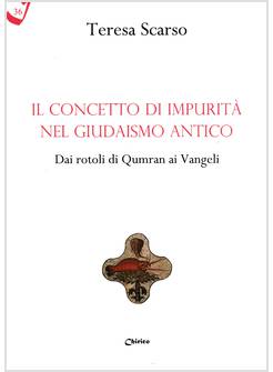 CONCETTO DI IMPURITA' NEL GIUDAISMO ANTICO DAI ROTOLI DI QUMRAN AI VANGELI 