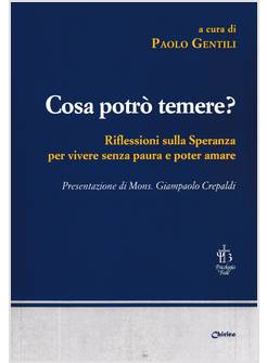 COSA POTRO' TEMERE? RIFLESSIONI SULLA SPERANZA PER VIVERE SENZA PAURA 
