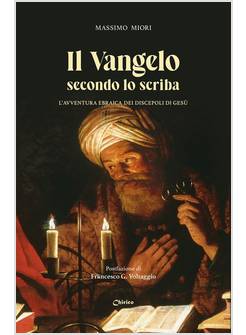IL VANGELO SECONDO LO SCRIBA. L'AVVENTURA EBRAICA DEI DISCEPOLI DI GESU' 