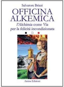 OFFICINA ALKEMICA L'ALCHIMIA COME VIA PER LA FELICITA' INCONDIZIONATA